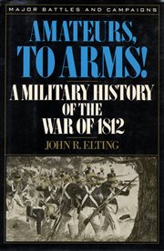 Amateurs, to Arms! : A Military History of the War of 1812 cover image