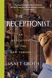 The receptionist : an education at the New Yorker cover image