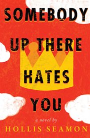 Somebody up there hates you : a novel cover image