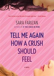 Tell me again how a crush should feel : a novel cover image