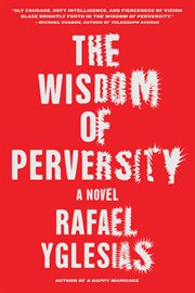 The wisdom of perversity : a novel cover image