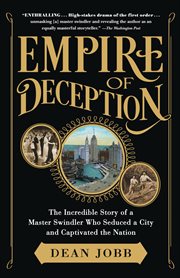 Empire of deception : the incredible story of a master swindler who seduced a city and captivated the nation cover image