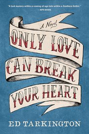 Only love can break your heart : a novel cover image