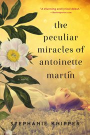 The Peculiar Miracles of Antoinette Martin : A Novel cover image