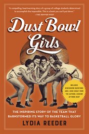 Dust Bowl Girls : The Inspiring Story of the Team That Barnstormed Its Way to Basketball Glory cover image