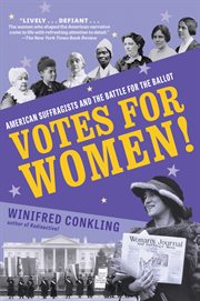 Votes for women! : American suffragists and the battle for the ballot cover image