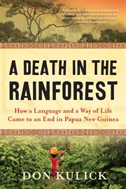 A death in the rainforest : how a language and a way of life came toan end in Papua New Guinea cover image