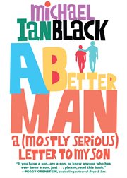 A better man : a (mostly serious) letter to my son cover image