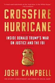 Crossfire hurricane : inside Donald Trump's war on the FBI cover image