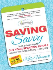 Saving Savvy : Smart and Easy Ways to Cut Your Spending in Half and Raise Your Standard of Living...and Giving! cover image