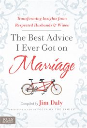 The Best Advice I Ever Got on Marriage : Transforming Insights from Respected Husbands & Wives cover image