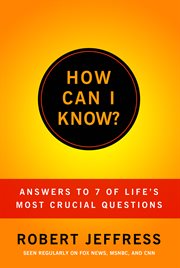 How Can I Know? : Answers to Life's 7 Most Important Questions cover image