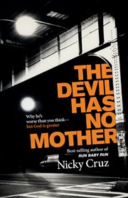 The Devil Has No Mother : Why He's Worse Than You Think - But God is Greater cover image