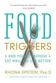 Food Triggers : End Your Cravings, Eat Well and Live Better cover image