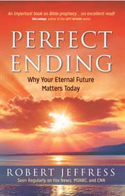 Perfect Ending : Why Your Eternal Future Matters Today cover image
