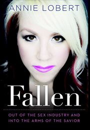 Fallen : Out of the Sex Industry & Into the Arms of the Savior cover image