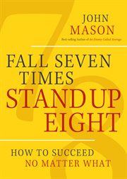 Fall Seven Times, Stand up Eight : How to Succeed No Matter What cover image