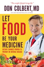 Let Food Be Your Medicine : Dietary Changes Proven to Prevent and Reverse Disease cover image