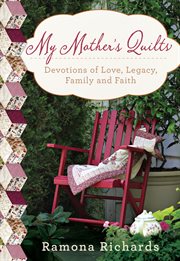 My Mother's Quilts : Devotions of Love, Legacy, Family and Faith cover image