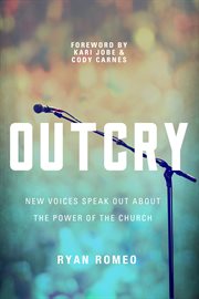 Outcry : New Voices Speak Out about the Power of the Church cover image