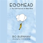 Egghead : Or, You Can't Survive on Ideas Alone cover image
