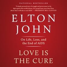 Link to Love Is The Cure: On Life, Loss, and the End of AIDS by Elton John in Hoopla