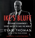 Ike's bluff : president Eisenhower's secret battle to save the world cover image