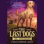 The Last Dogs : The Vanishing cover image