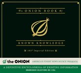 The Onion Book of Known Knowledge : A Definitive Encyclopaedia Of Existing Information cover image