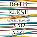 Both Flesh and Not : Essays cover image
