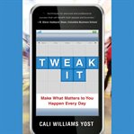 Tweak it : make what matters to you happen every day cover image