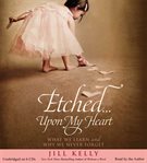 Etched-- upon my heart : what we learn and why we never forget cover image