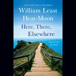 Here, there, elsewhere : stories from the road cover image