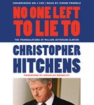 No One Left to Lie To : The Triangulations of William Jefferson Clinton cover image