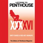 Letters to Penthouse XXXXVI : Dirty Dares & Red-Hot Hookups cover image