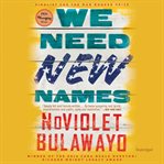 We Need New Names : A Novel cover image