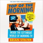 Top of the Morning : Inside the Cutthroat World of Morning TV cover image