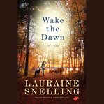 Wake the Dawn : A Novel cover image