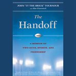 The Handoff : A Memoir of Two Guys, Sports, and Friendship cover image