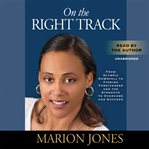 On the Right Track : From Olympic Downfall to Finding Forgiveness and the Strength to Overcome and Succeed cover image