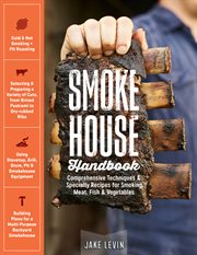Smokehouse handbook : comprehensive techniques & specialty recipes for smoking meat, fish & vegetables cover image