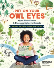 Put on your owl eyes : open your senses & discover nature's secrets cover image