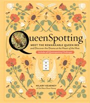 Queenspotting : meet the remarkable queen bee and discover the drama at the heart of the hive : includes 48 queenspotting challenges cover image