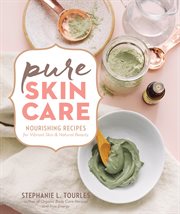 Pure skin care : nourishing recipes for vibrant skin & natural beauty cover image