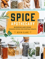 Spice apothecary : blending and using common spices for everyday health cover image