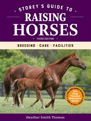 Storey's guide to raising horses, 3rd edition : breeding, care, facilities cover image