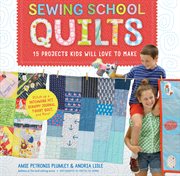 Sewing school quilts : 15 projects kids will love to make cover image