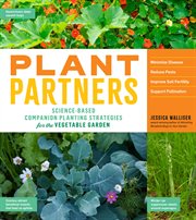 Plant partners : science-based companion planting strategies for the vegetable garden cover image