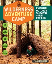 WILDERNESS ADVENTURE CAMP : essential outdoor survival skills for kids cover image