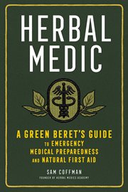 Herbal medic : a green beret's guide to emergency medical preparedness and natural first aid cover image